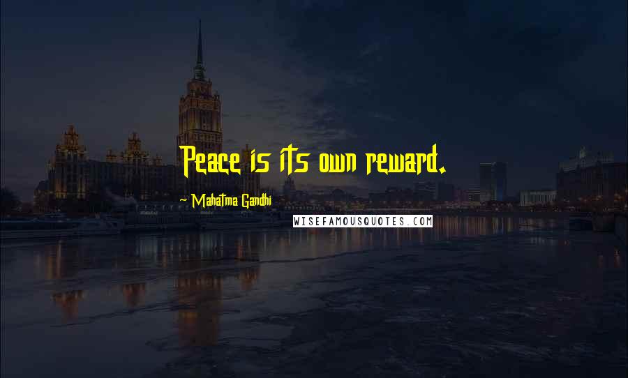 Mahatma Gandhi Quotes: Peace is its own reward.