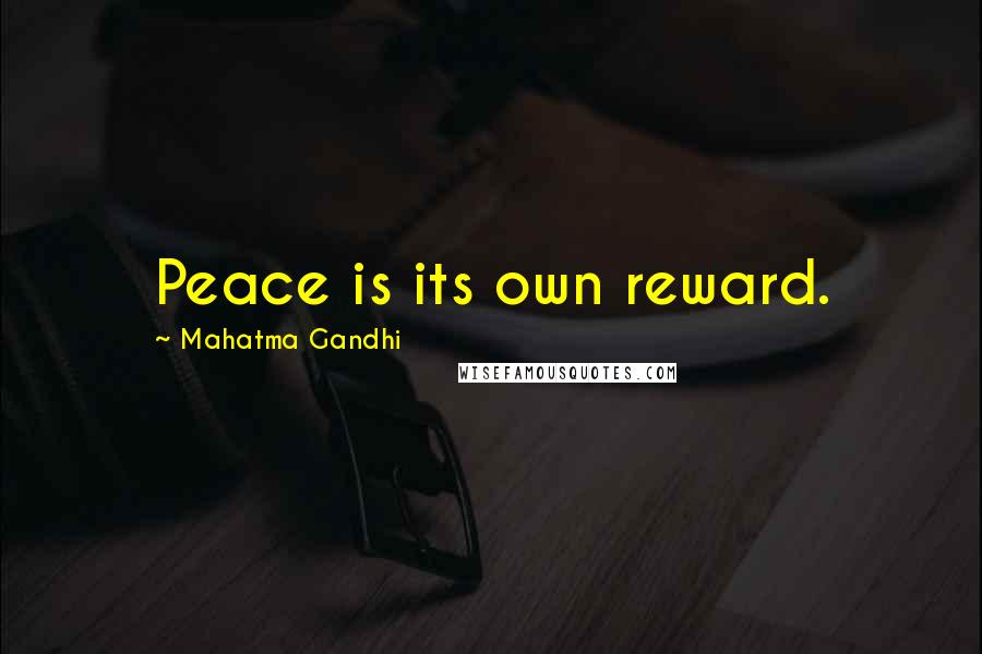 Mahatma Gandhi Quotes: Peace is its own reward.