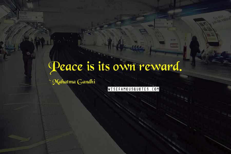Mahatma Gandhi Quotes: Peace is its own reward.