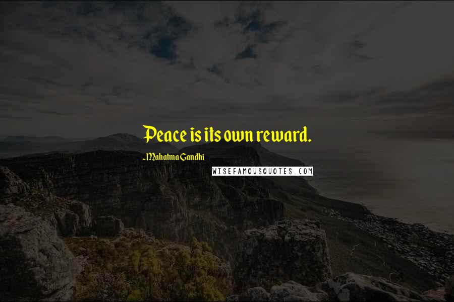 Mahatma Gandhi Quotes: Peace is its own reward.