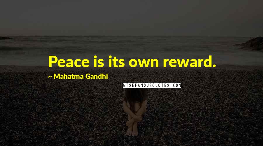 Mahatma Gandhi Quotes: Peace is its own reward.