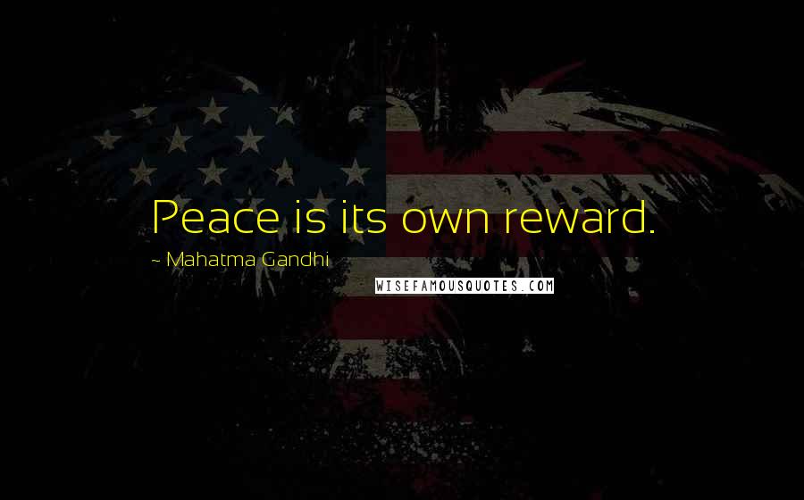 Mahatma Gandhi Quotes: Peace is its own reward.