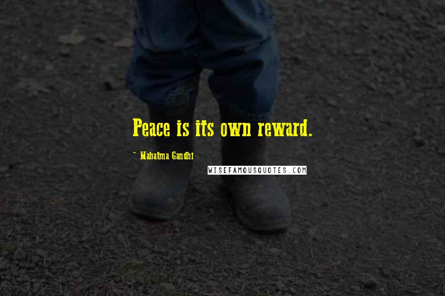 Mahatma Gandhi Quotes: Peace is its own reward.