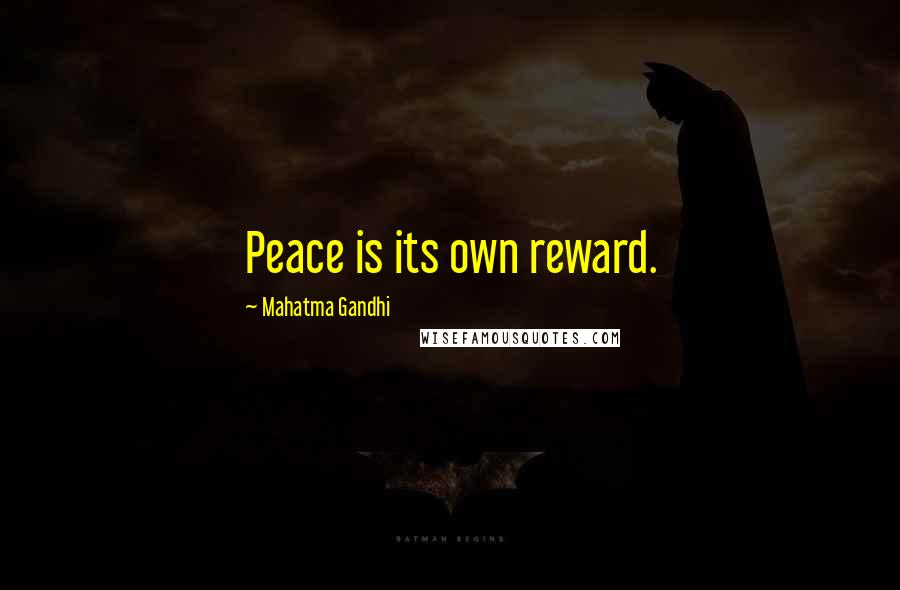 Mahatma Gandhi Quotes: Peace is its own reward.