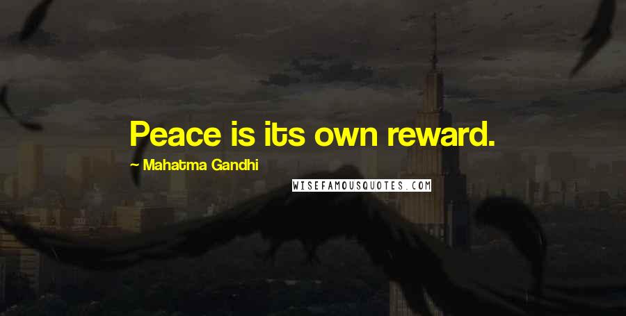 Mahatma Gandhi Quotes: Peace is its own reward.