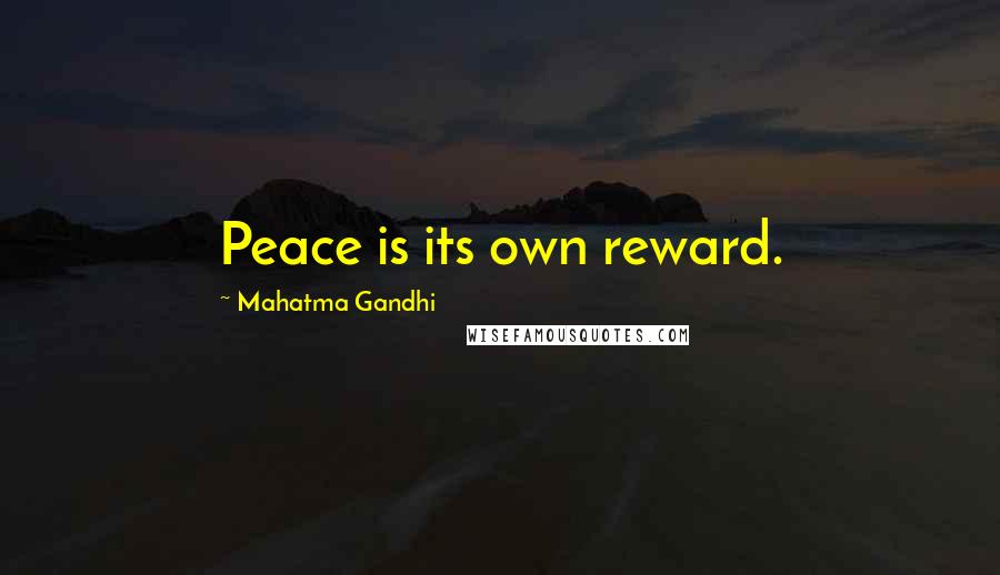 Mahatma Gandhi Quotes: Peace is its own reward.