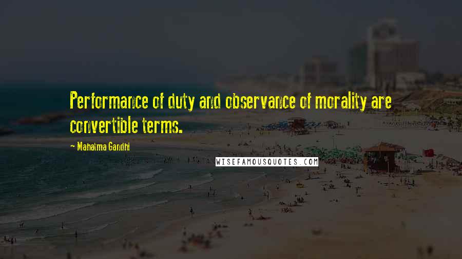 Mahatma Gandhi Quotes: Performance of duty and observance of morality are convertible terms.