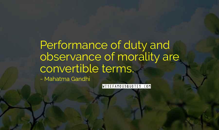 Mahatma Gandhi Quotes: Performance of duty and observance of morality are convertible terms.