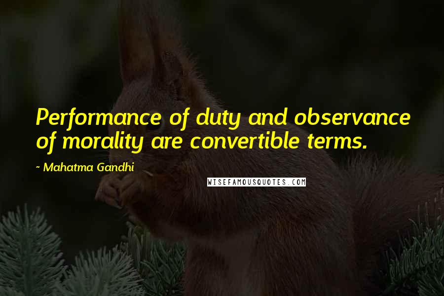 Mahatma Gandhi Quotes: Performance of duty and observance of morality are convertible terms.