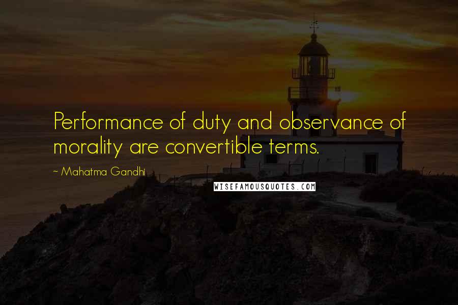Mahatma Gandhi Quotes: Performance of duty and observance of morality are convertible terms.