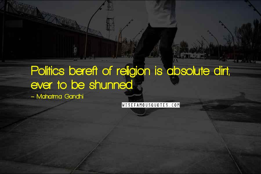 Mahatma Gandhi Quotes: Politics bereft of religion is absolute dirt, ever to be shunned.