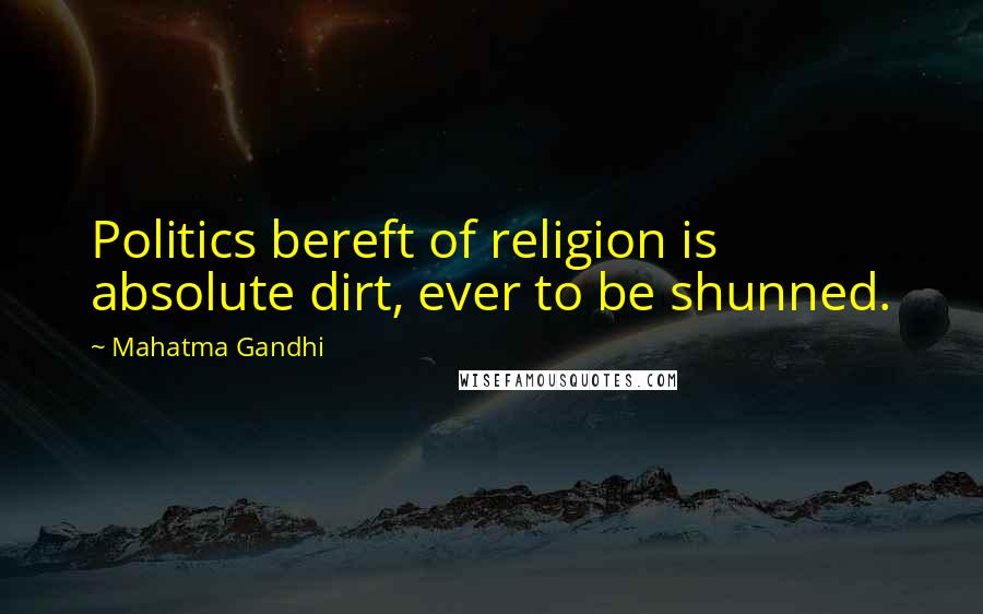 Mahatma Gandhi Quotes: Politics bereft of religion is absolute dirt, ever to be shunned.