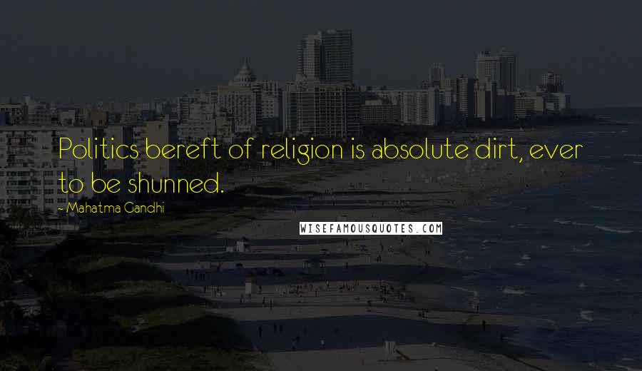 Mahatma Gandhi Quotes: Politics bereft of religion is absolute dirt, ever to be shunned.