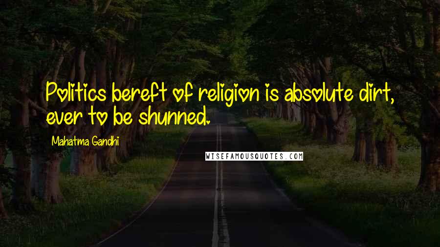 Mahatma Gandhi Quotes: Politics bereft of religion is absolute dirt, ever to be shunned.