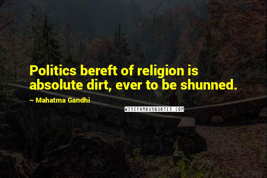 Mahatma Gandhi Quotes: Politics bereft of religion is absolute dirt, ever to be shunned.