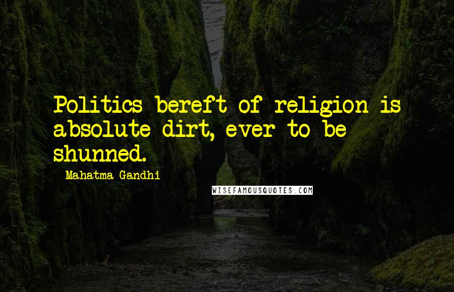 Mahatma Gandhi Quotes: Politics bereft of religion is absolute dirt, ever to be shunned.