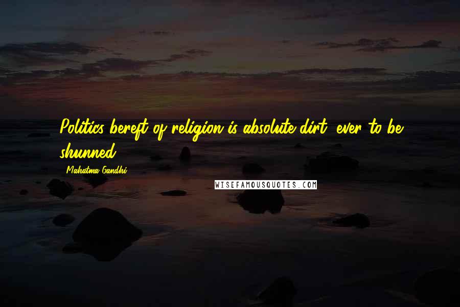 Mahatma Gandhi Quotes: Politics bereft of religion is absolute dirt, ever to be shunned.