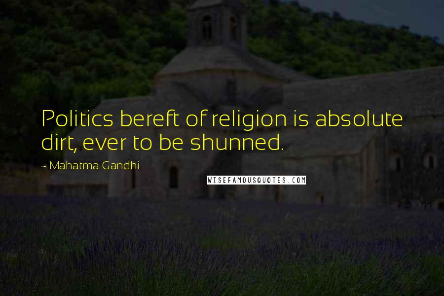 Mahatma Gandhi Quotes: Politics bereft of religion is absolute dirt, ever to be shunned.