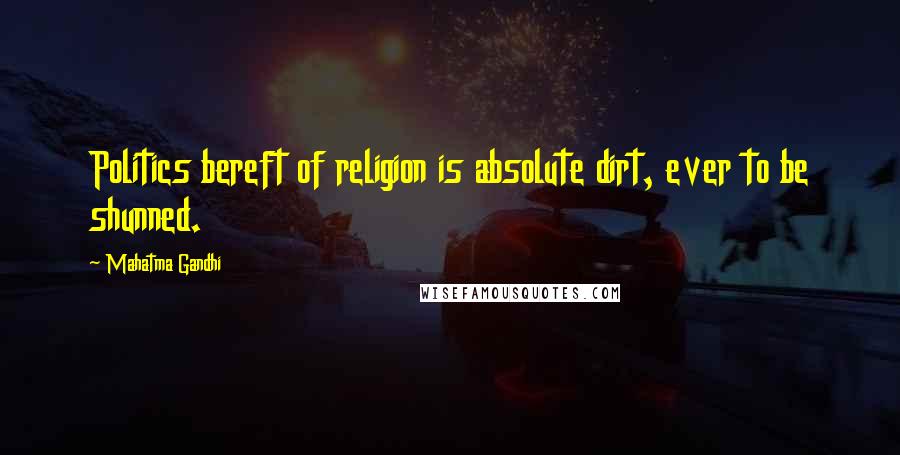 Mahatma Gandhi Quotes: Politics bereft of religion is absolute dirt, ever to be shunned.