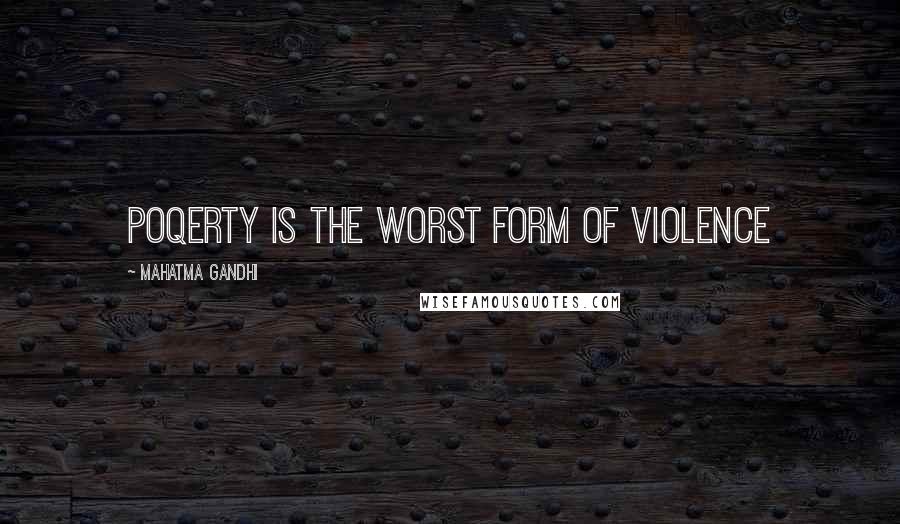 Mahatma Gandhi Quotes: Poqerty is the worst form of violence