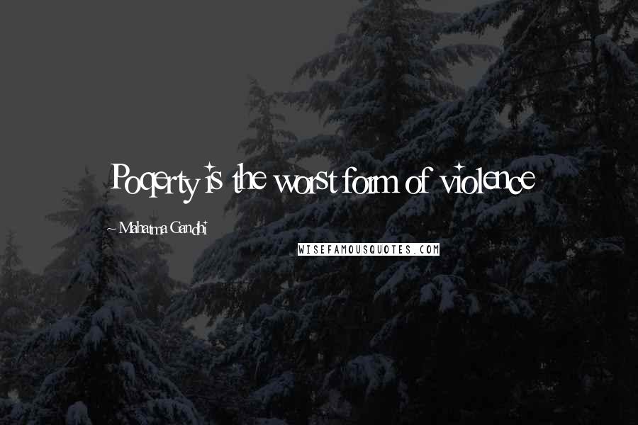 Mahatma Gandhi Quotes: Poqerty is the worst form of violence