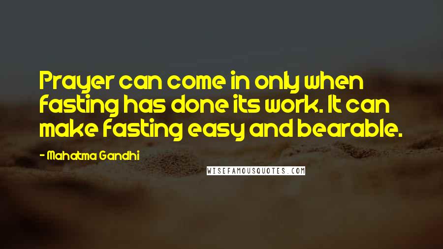 Mahatma Gandhi Quotes: Prayer can come in only when fasting has done its work. It can make fasting easy and bearable.