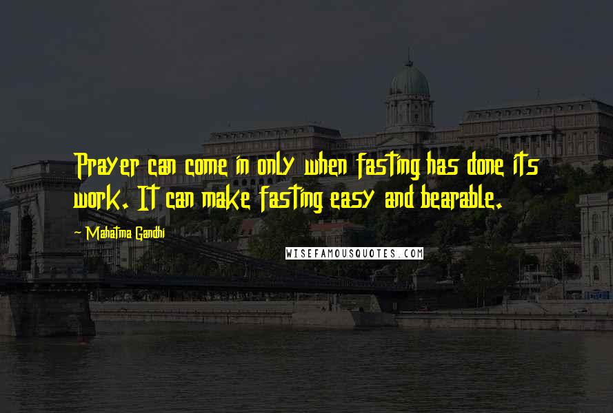 Mahatma Gandhi Quotes: Prayer can come in only when fasting has done its work. It can make fasting easy and bearable.