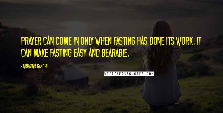 Mahatma Gandhi Quotes: Prayer can come in only when fasting has done its work. It can make fasting easy and bearable.