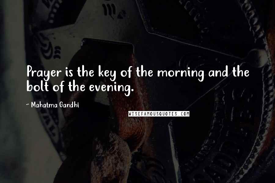 Mahatma Gandhi Quotes: Prayer is the key of the morning and the bolt of the evening.