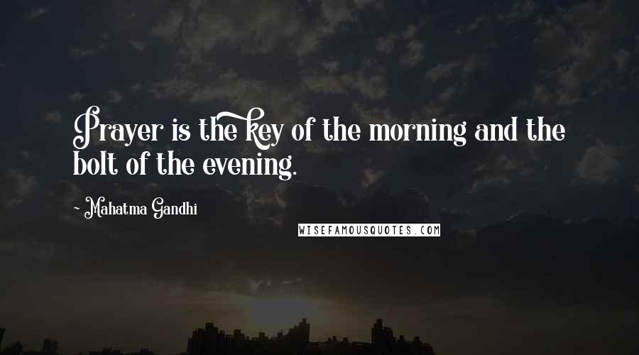 Mahatma Gandhi Quotes: Prayer is the key of the morning and the bolt of the evening.