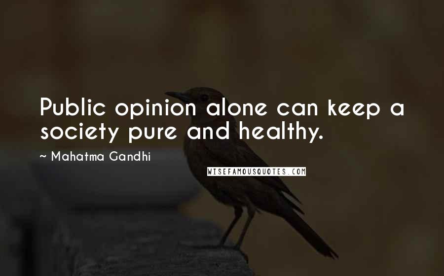 Mahatma Gandhi Quotes: Public opinion alone can keep a society pure and healthy.