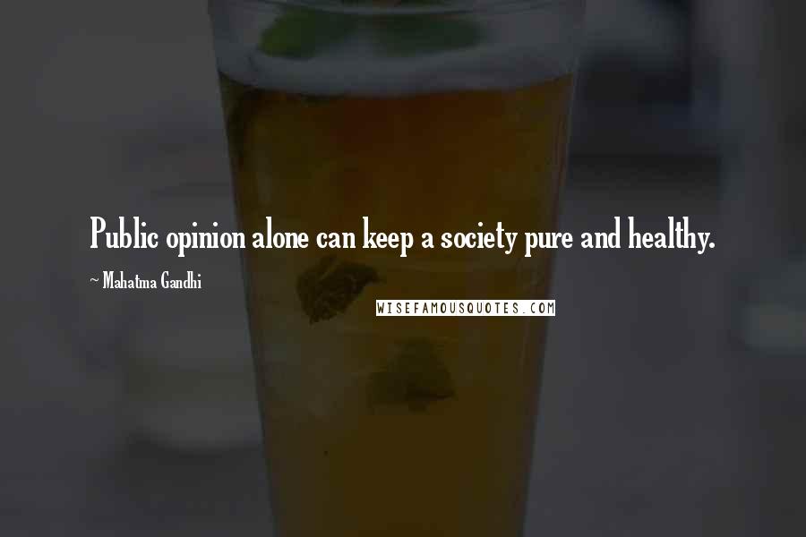 Mahatma Gandhi Quotes: Public opinion alone can keep a society pure and healthy.