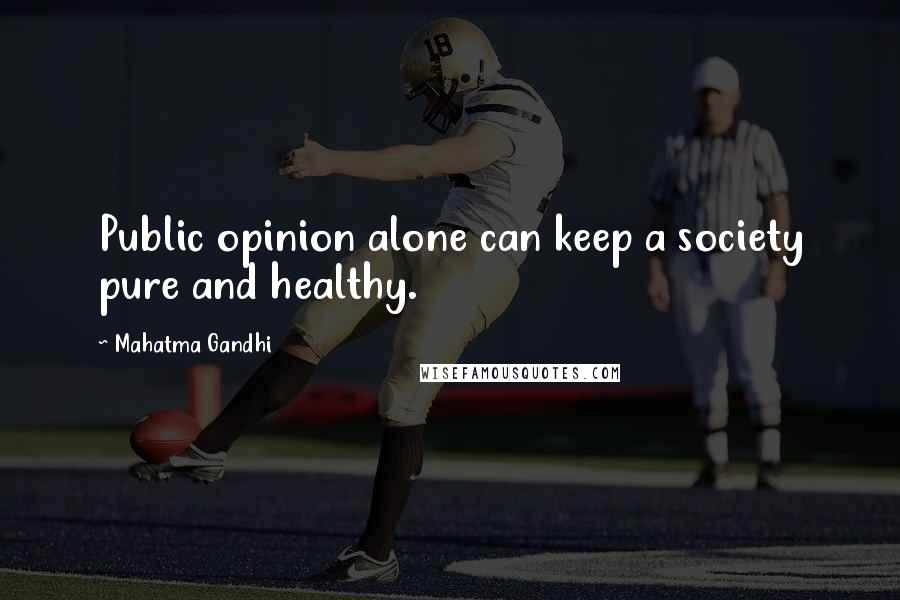 Mahatma Gandhi Quotes: Public opinion alone can keep a society pure and healthy.
