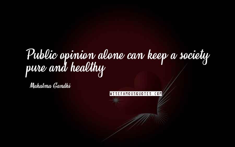 Mahatma Gandhi Quotes: Public opinion alone can keep a society pure and healthy.