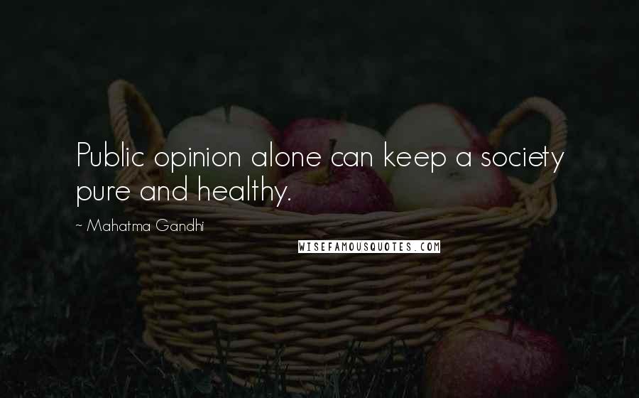 Mahatma Gandhi Quotes: Public opinion alone can keep a society pure and healthy.