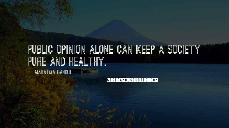 Mahatma Gandhi Quotes: Public opinion alone can keep a society pure and healthy.