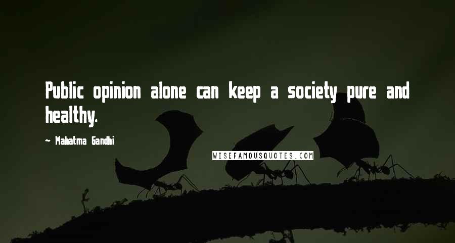 Mahatma Gandhi Quotes: Public opinion alone can keep a society pure and healthy.