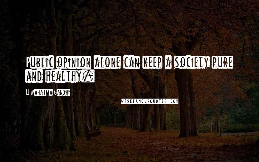 Mahatma Gandhi Quotes: Public opinion alone can keep a society pure and healthy.