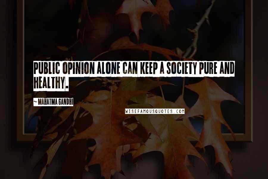 Mahatma Gandhi Quotes: Public opinion alone can keep a society pure and healthy.