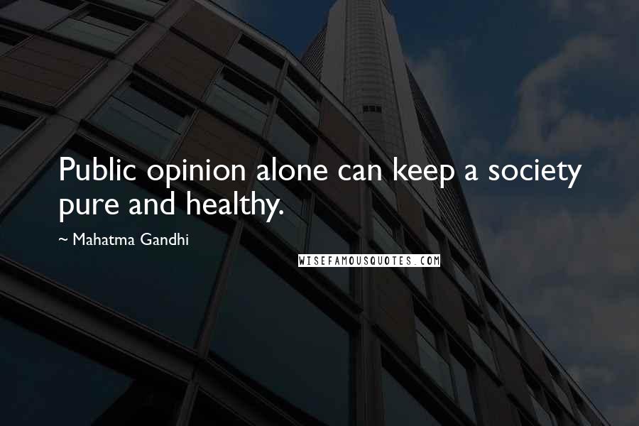 Mahatma Gandhi Quotes: Public opinion alone can keep a society pure and healthy.