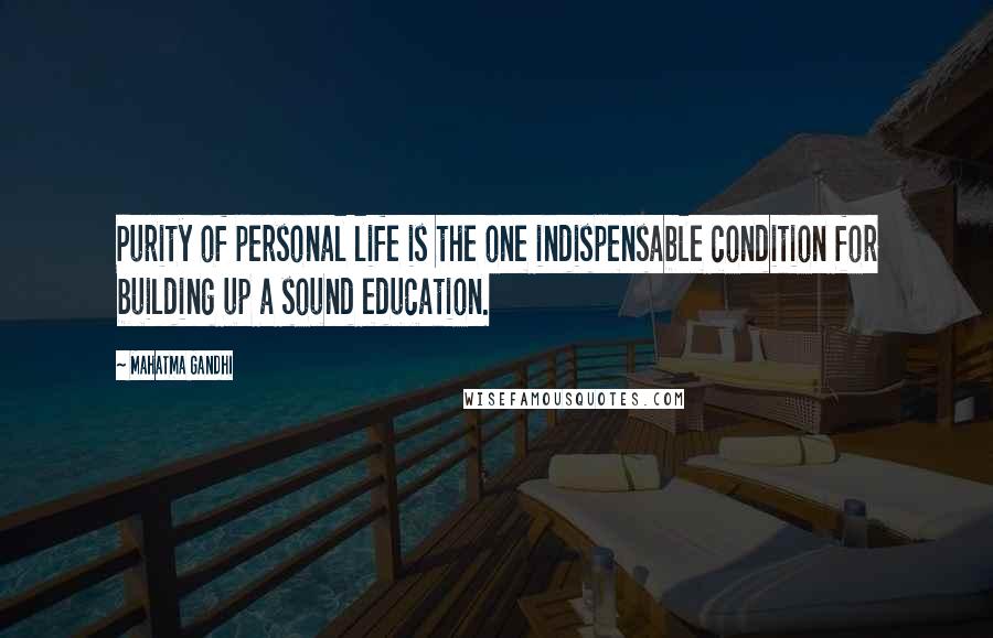 Mahatma Gandhi Quotes: Purity of personal life is the one indispensable condition for building up a sound education.