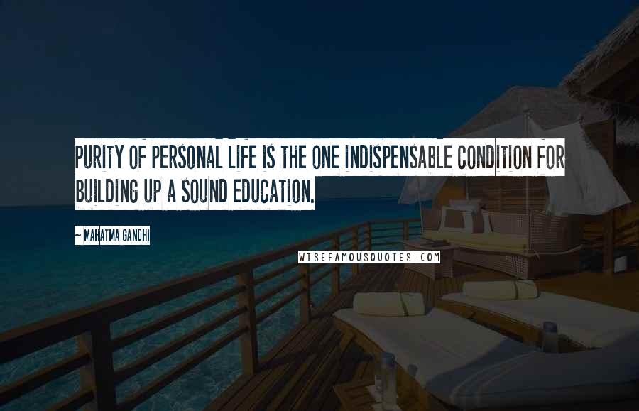 Mahatma Gandhi Quotes: Purity of personal life is the one indispensable condition for building up a sound education.