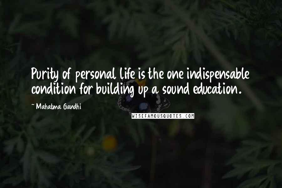 Mahatma Gandhi Quotes: Purity of personal life is the one indispensable condition for building up a sound education.