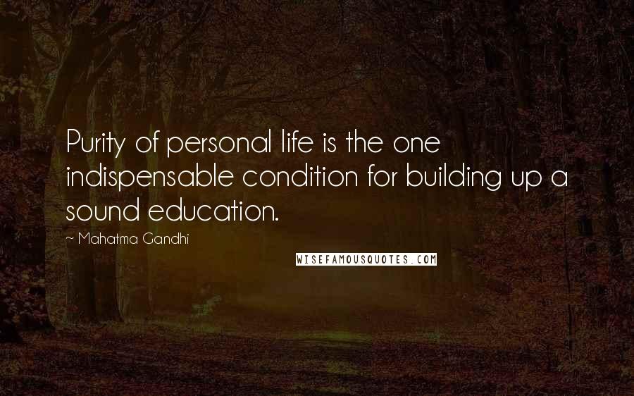 Mahatma Gandhi Quotes: Purity of personal life is the one indispensable condition for building up a sound education.