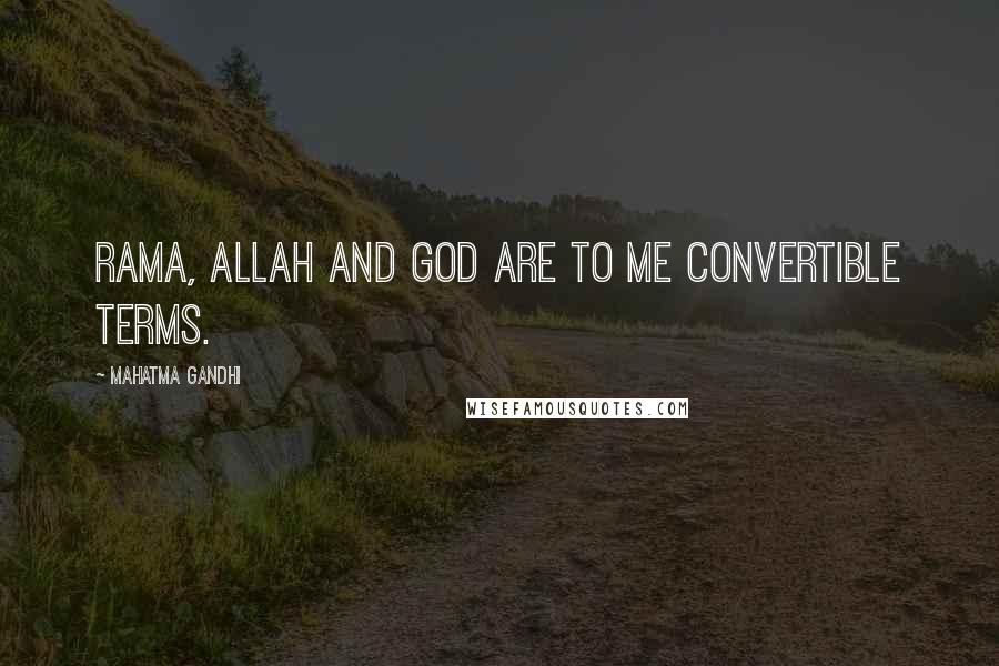 Mahatma Gandhi Quotes: Rama, Allah and God are to me convertible terms.