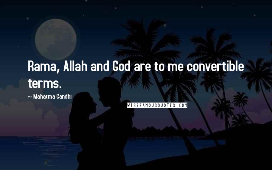 Mahatma Gandhi Quotes: Rama, Allah and God are to me convertible terms.