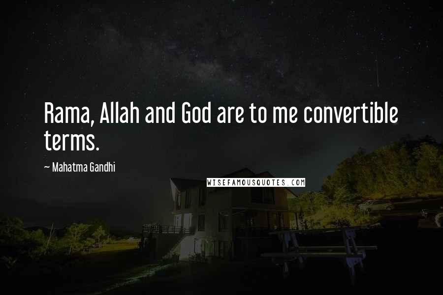 Mahatma Gandhi Quotes: Rama, Allah and God are to me convertible terms.