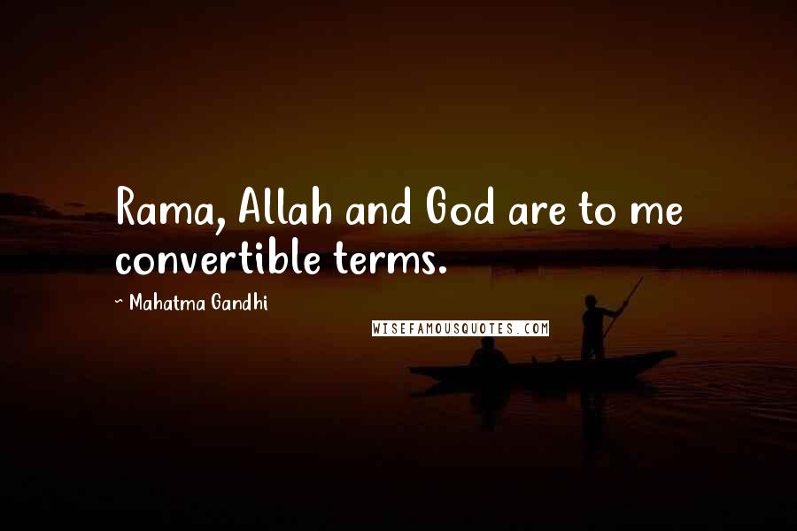 Mahatma Gandhi Quotes: Rama, Allah and God are to me convertible terms.