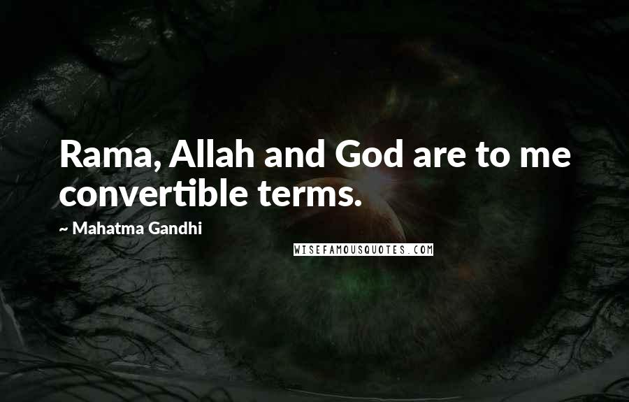 Mahatma Gandhi Quotes: Rama, Allah and God are to me convertible terms.