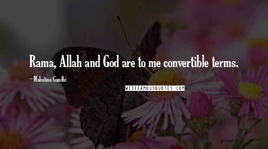 Mahatma Gandhi Quotes: Rama, Allah and God are to me convertible terms.